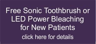 Free Sonic Toothbrush or LED Power Bleaching for New Patients